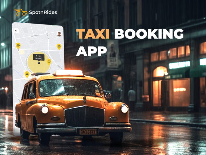 Transform Your Taxi Business with SpotnRides – The Ideal Ride-Hailing Taxi App Development