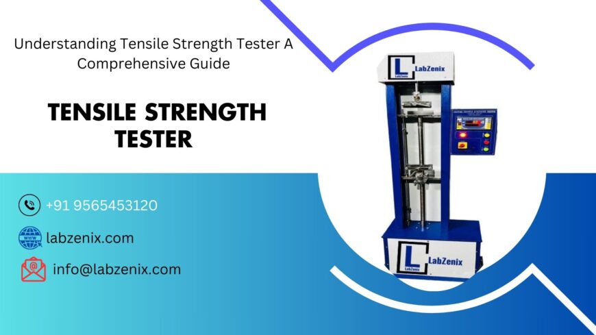 Tensile Strength Tester The Key to Material Reliability and Performance