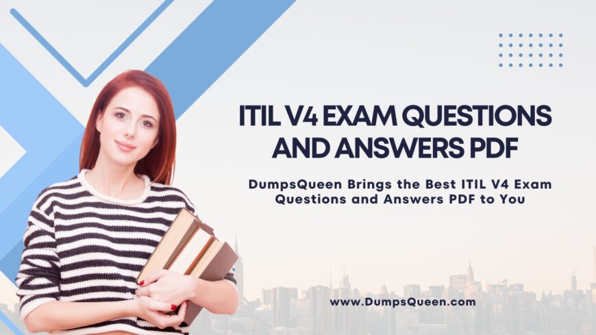 Prepare the Right Way Using ITIL 4 Foundation Exam Dumps from DumpsQueen