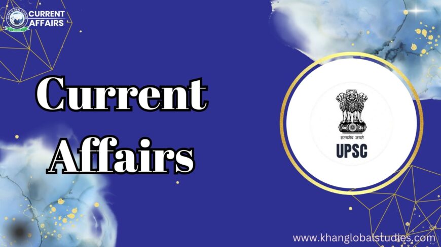 Khan Global Studies: The Ultimate Destination for Free Current Affairs for Govt. Exams