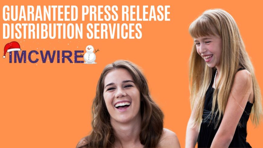 Why Guaranteed Press Release Distribution Services Are Essential for Business Success – Featuring IMCWire