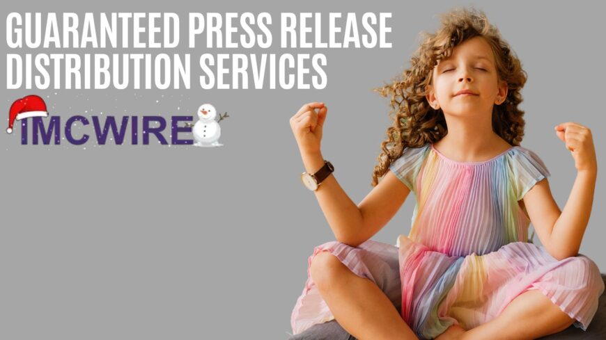 How Guaranteed Press Release Distribution Services Boost Brand Authority – Why IMCWire Leads the Way