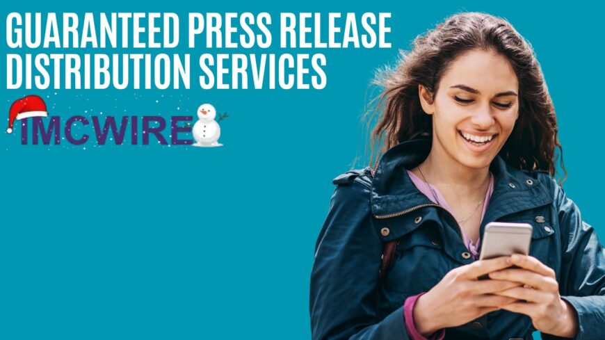 The Importance of Guaranteed Press Release Distribution for Your Brand – Why IMCWire Leads the Industry