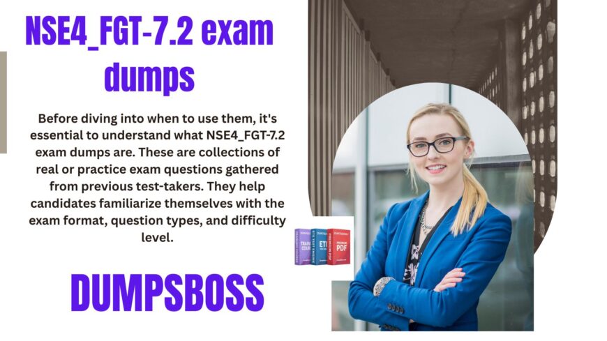 How to Incorporate NSE4_FGT-7.2 Exam Dumps into Your Study Routine