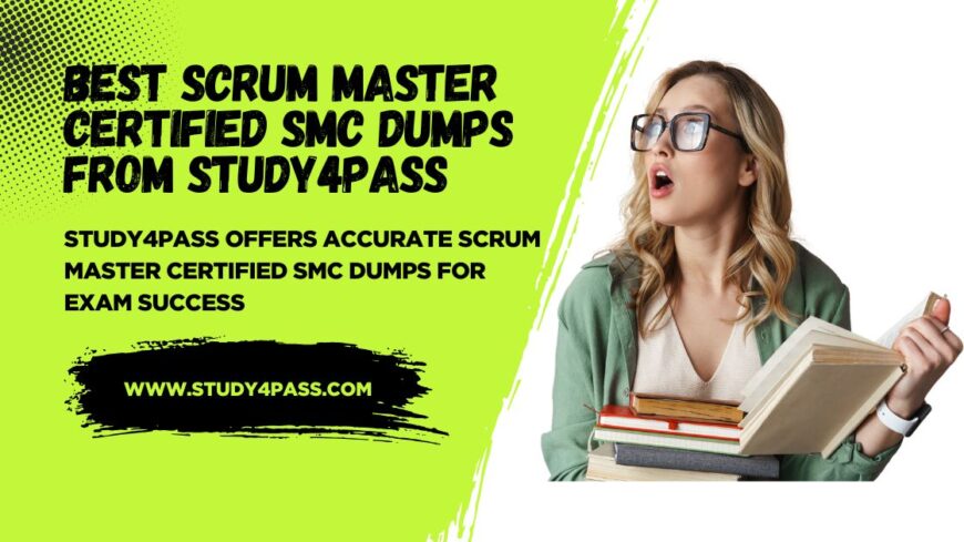 Best Scrum Master Certified SMC Dumps from STUDY4PASS