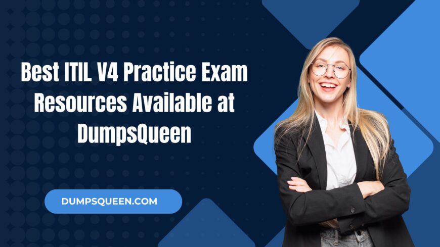 DumpsQueen Helps You Master ITIL V4 Practice Exam Concepts