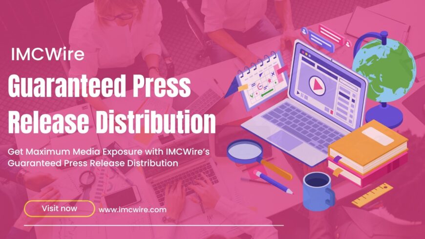 Why IMCWire Offers the Best Guaranteed Press Release Distribution Services