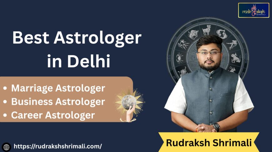 Best Astrologer in Delhi – Rudraksh Shrimali