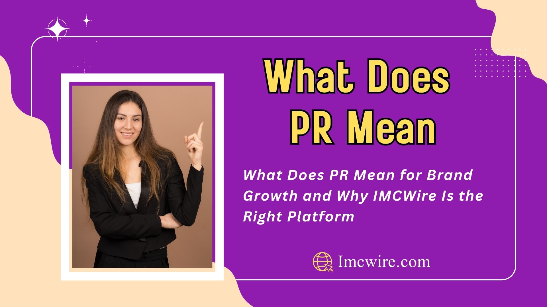 What Does PR Mean and Why IMCWire Powers Breakthrough Media Success