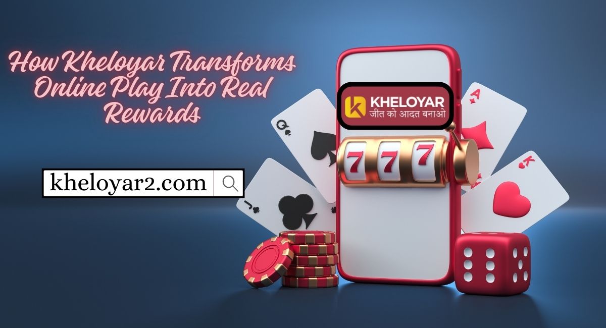 How Kheloyar Transforms Online Play Into Real Rewards go now
