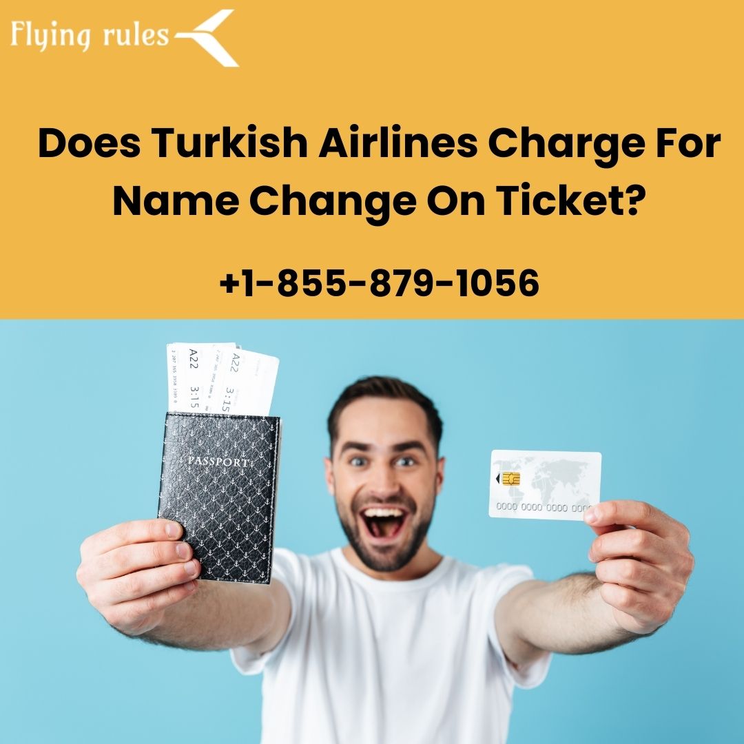 Does Turkish Airlines Charge For Name Change On Ticket?