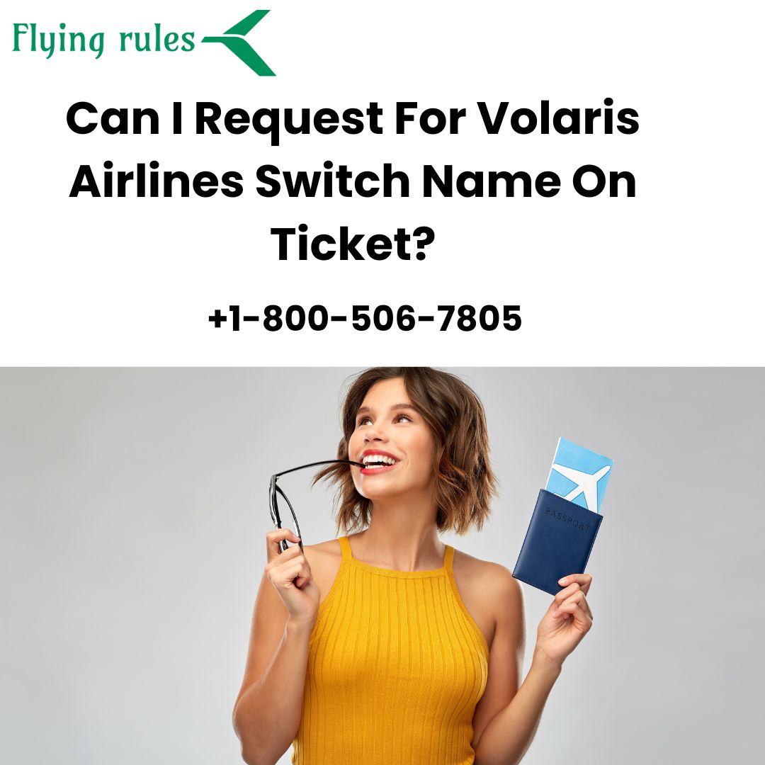 Can I Request For Volaris Airlines Switch Name On Ticket?