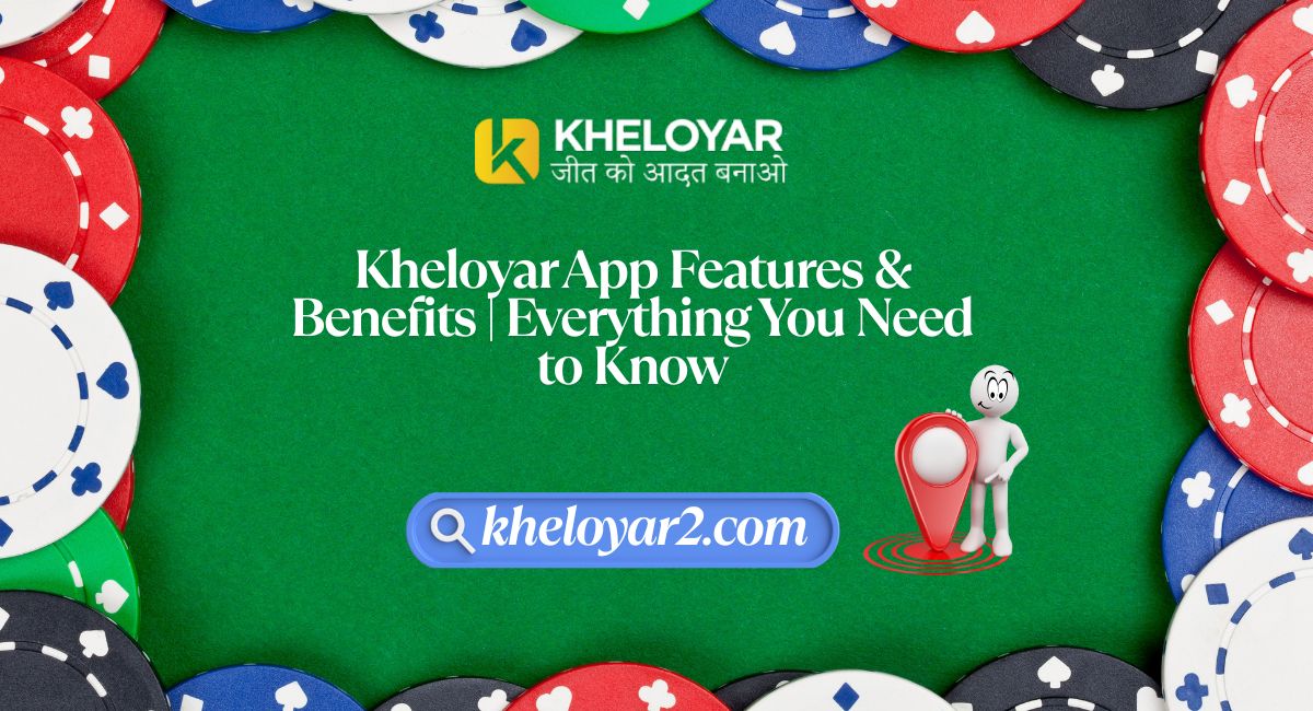 Kheloyar App Features & Benefits | Everything You Need to Know