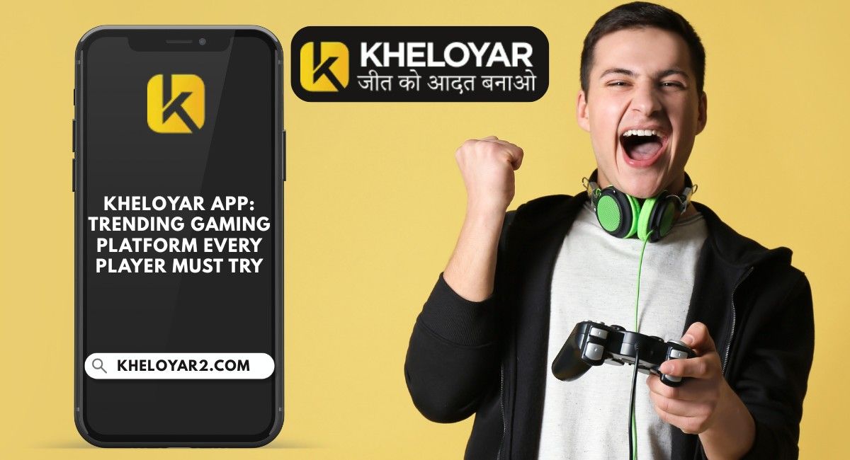 Kheloyar App: Trending Gaming Platform Every Player Must Try