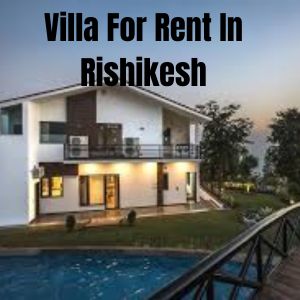 Luxury Villa For Rent In Rishikesh: