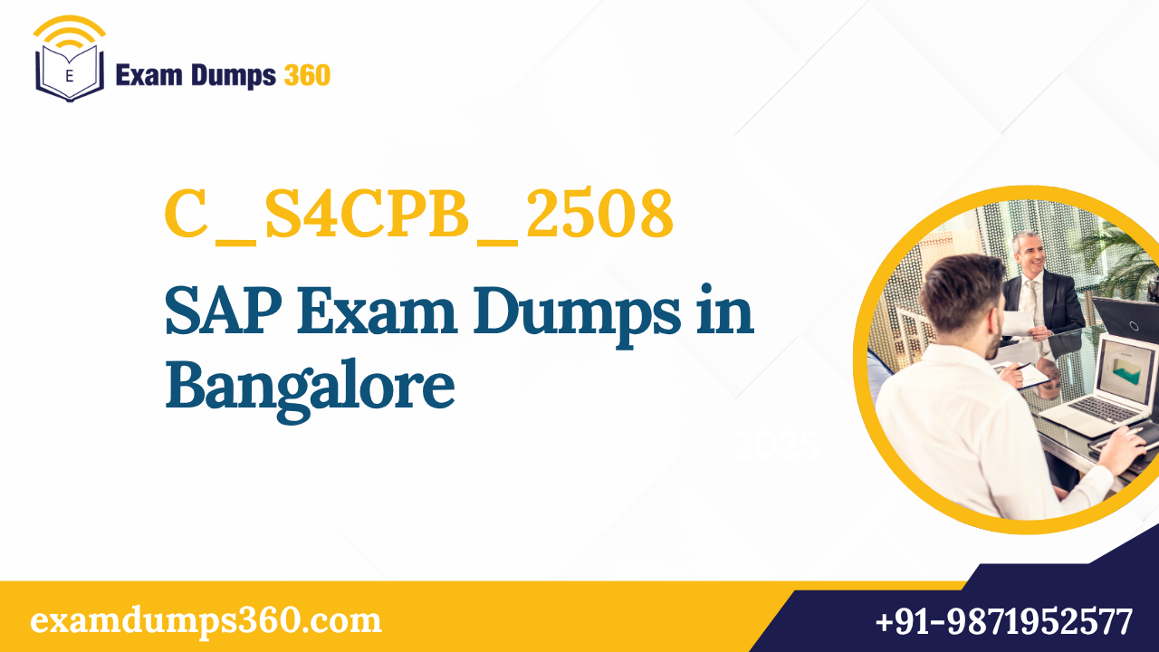 Get 100% Guaranteed C_S4CPB_2508 SAP Certification Dumps in Bangalore – ExamDumps360