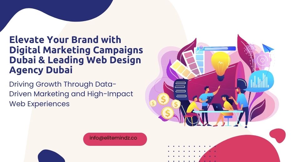 Elevate Your Brand with Digital Marketing Campaigns Dubai & Leading Web Design Agency