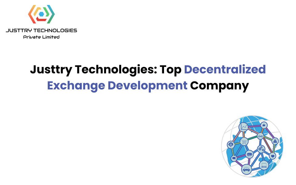 Justtry Technologies: Top Decentralized Exchange Development Company