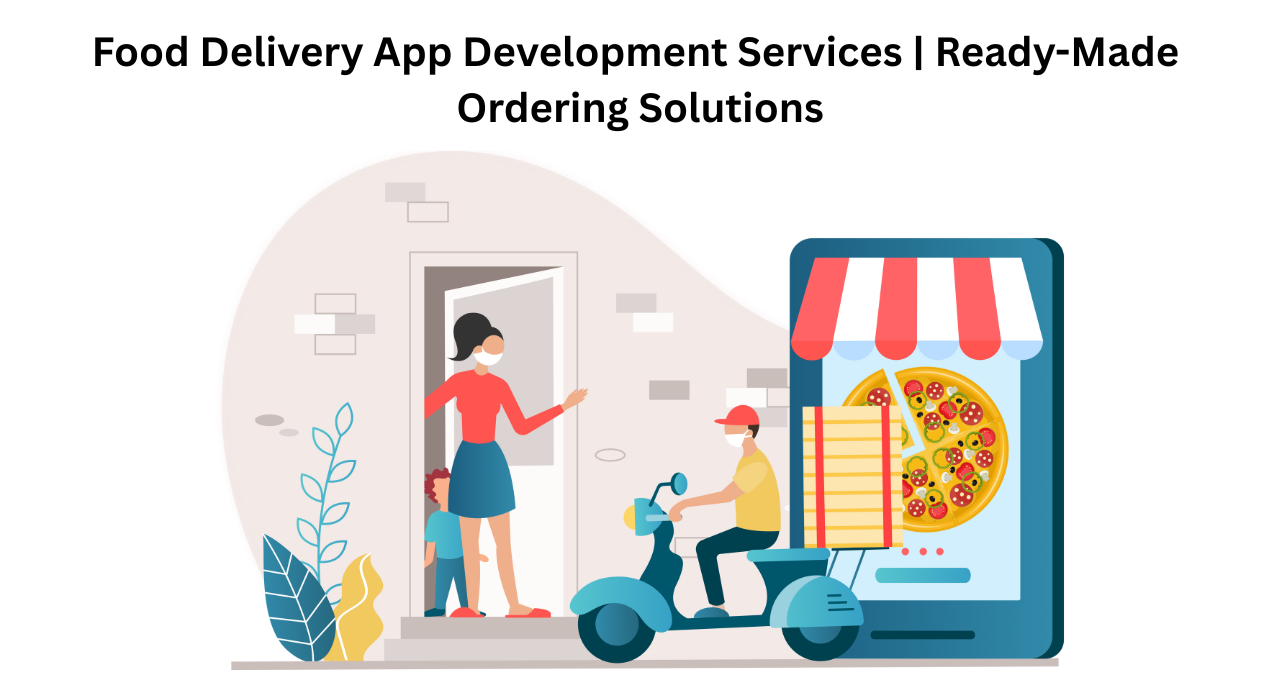 Food Delivery App Development Services | Ready-Made Ordering Solutions
