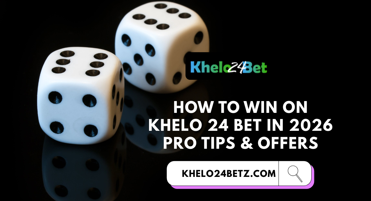 How to Win on Khelo 24 Bet in 2026 – Pro Tips & Offers