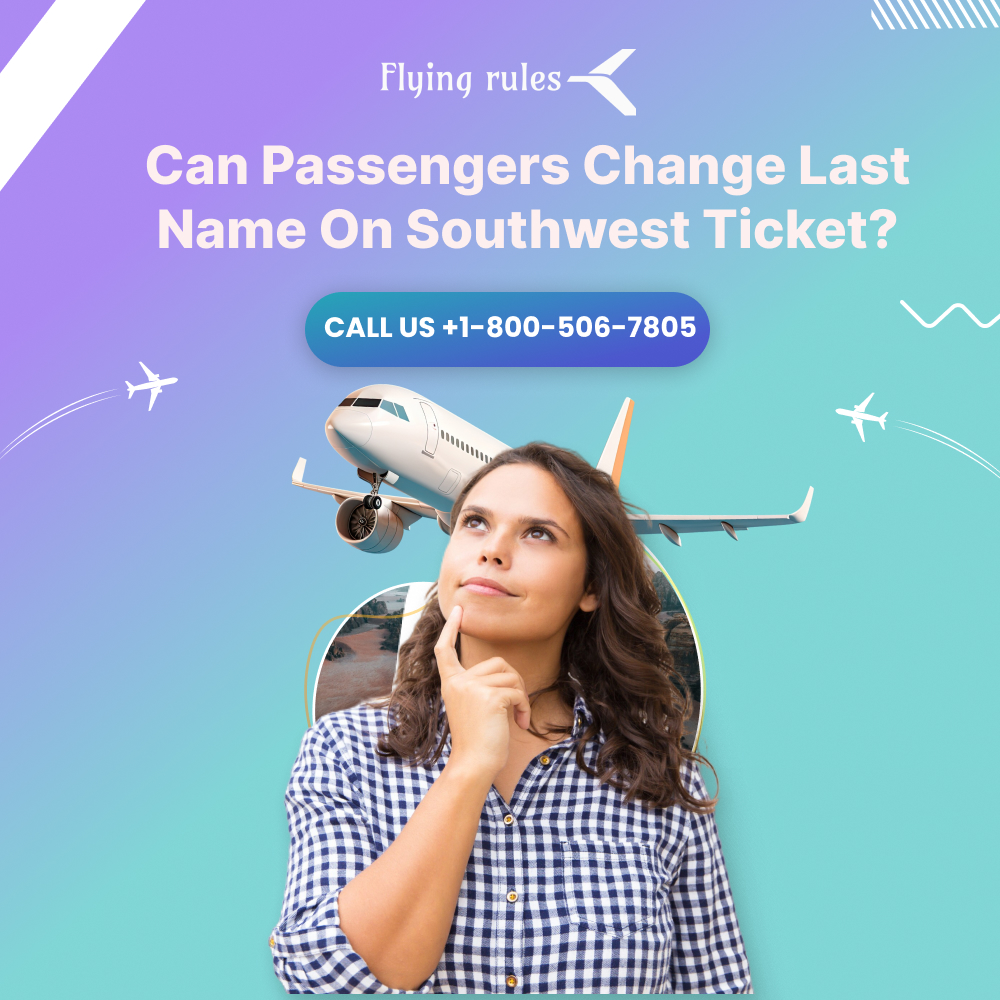 Can Passengers Change Last Name On Southwest Ticket?