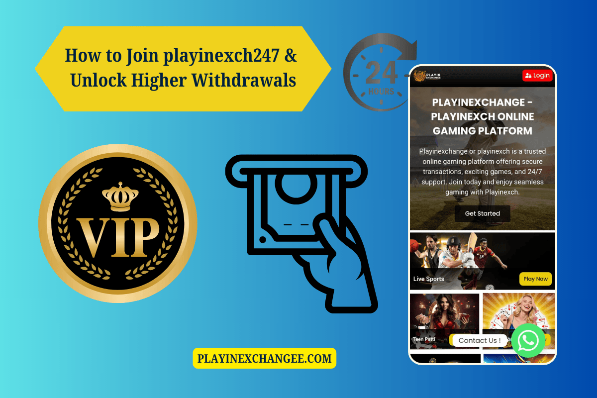 How to Join playinexch247 & Unlock Higher Withdrawals