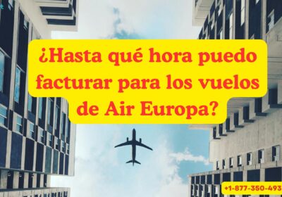¿Hasta-que-hora-puedo-facturar-para-los-vuelos-de-Air-Europa