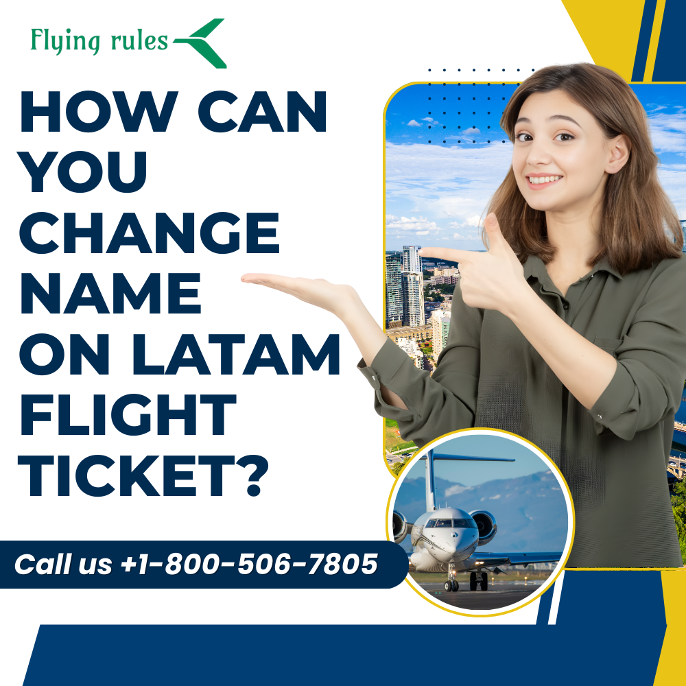 How Can You Change Name on Latam Flight Ticket?