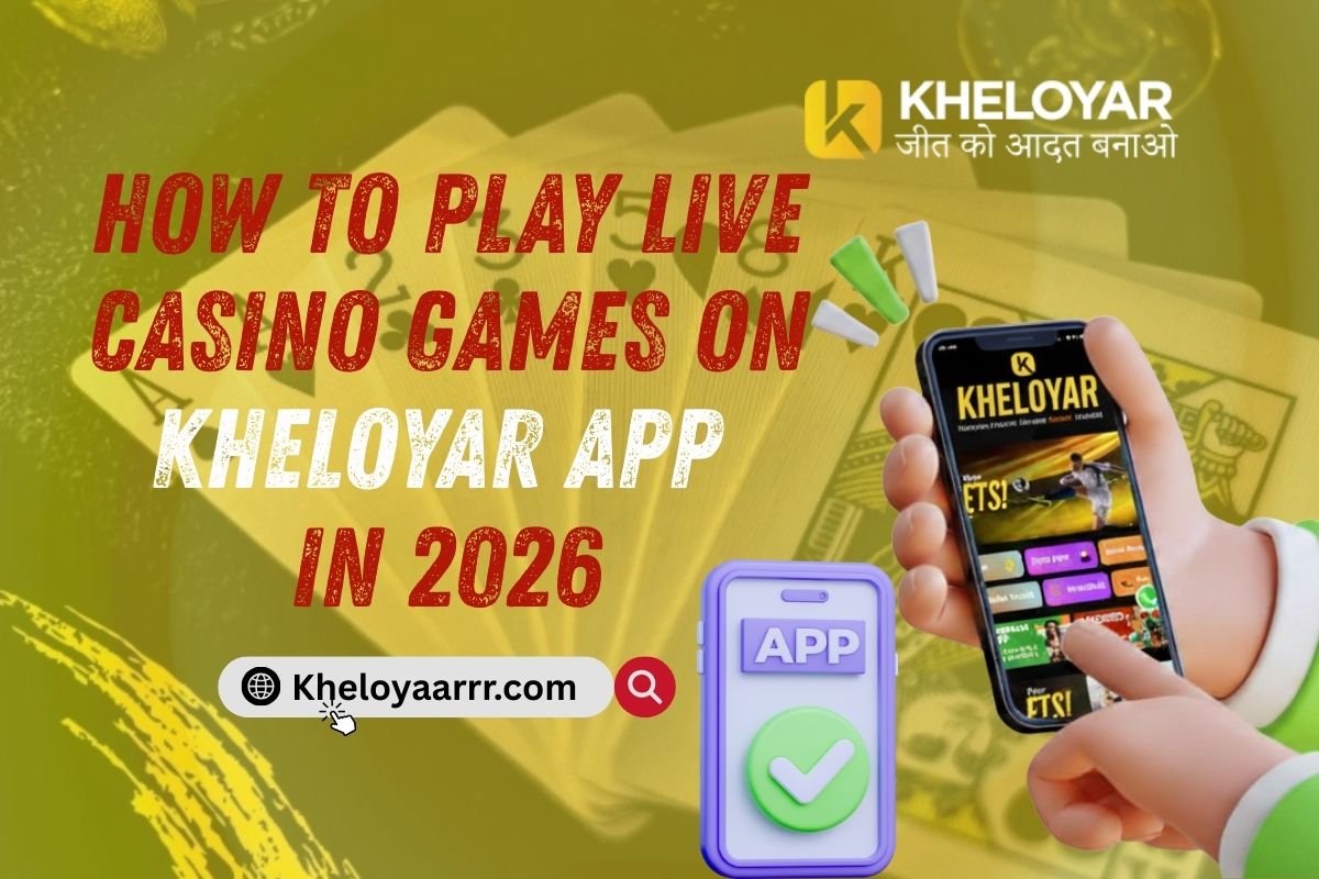 How to Play Live Casino Games on Kheloyar App in 2026