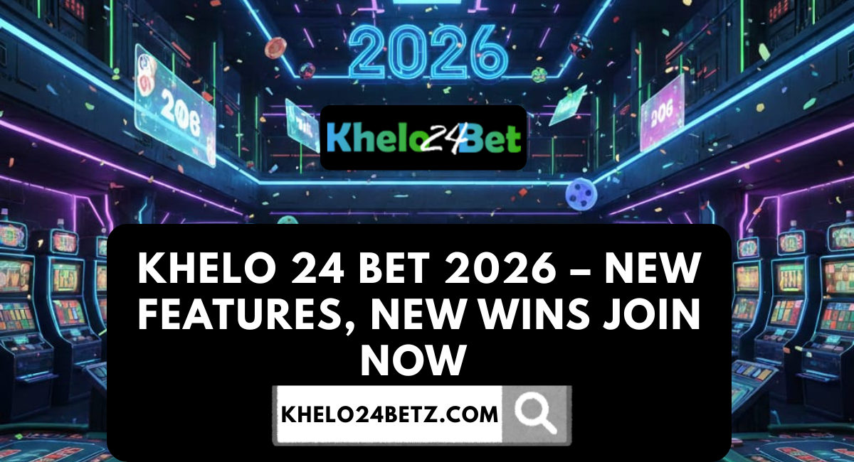 Khelo 24 Bet 2026 – New Features, New Wins join now