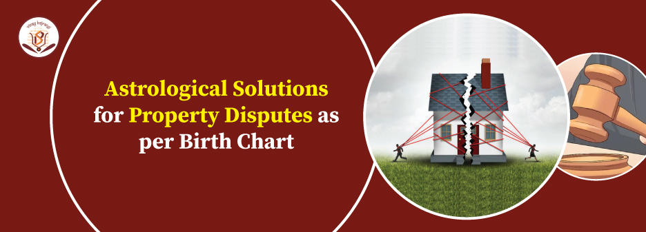 Astrological Solutions for Property Disputes