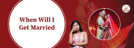 How to Know When Will I Get Married? Astrology Reveals the Timing