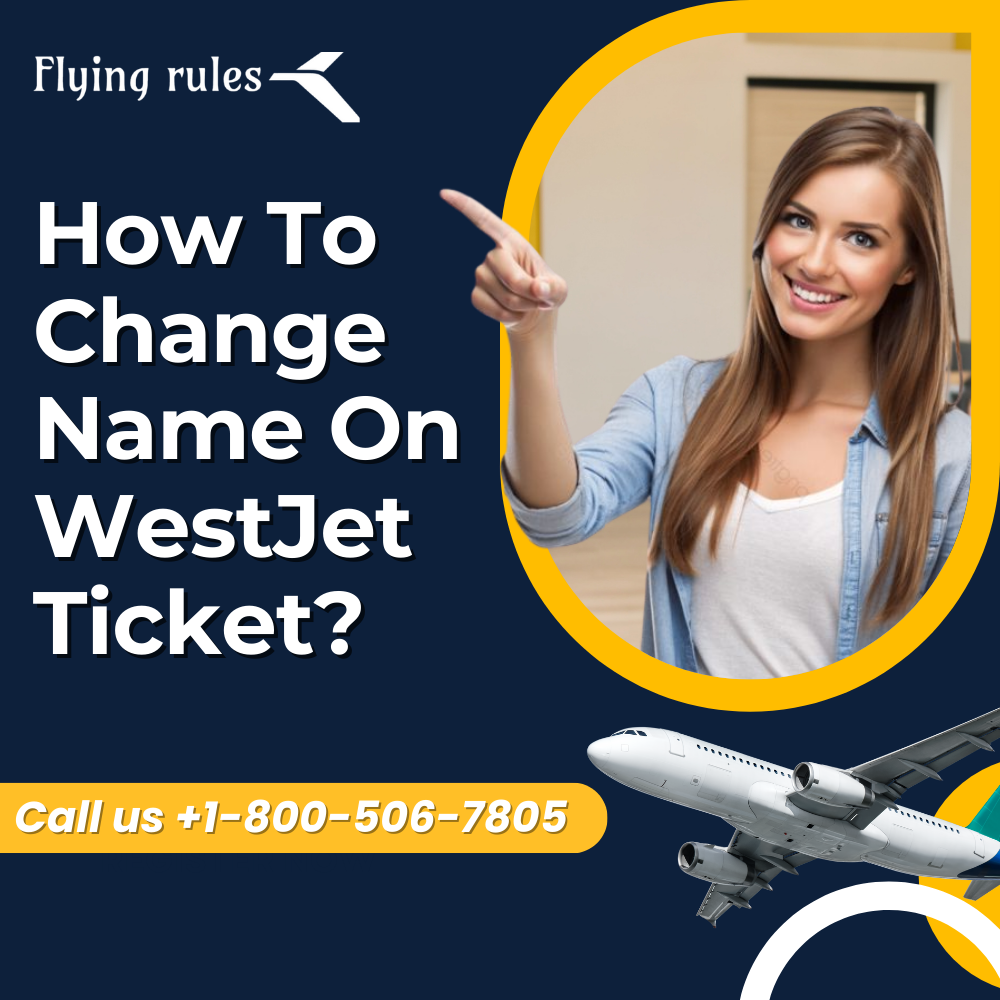 How To Change Name On WestJet Ticket?