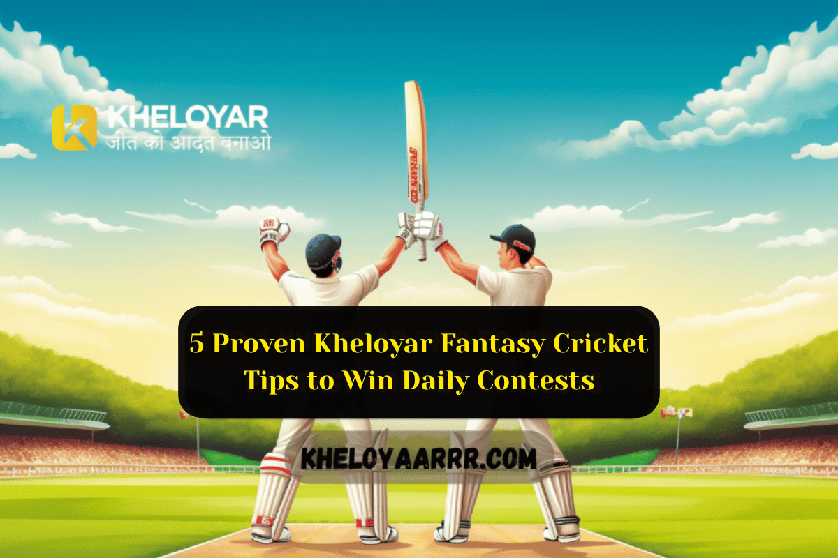 5 Proven Kheloyar Fantasy Cricket Tips to Win Daily Contests