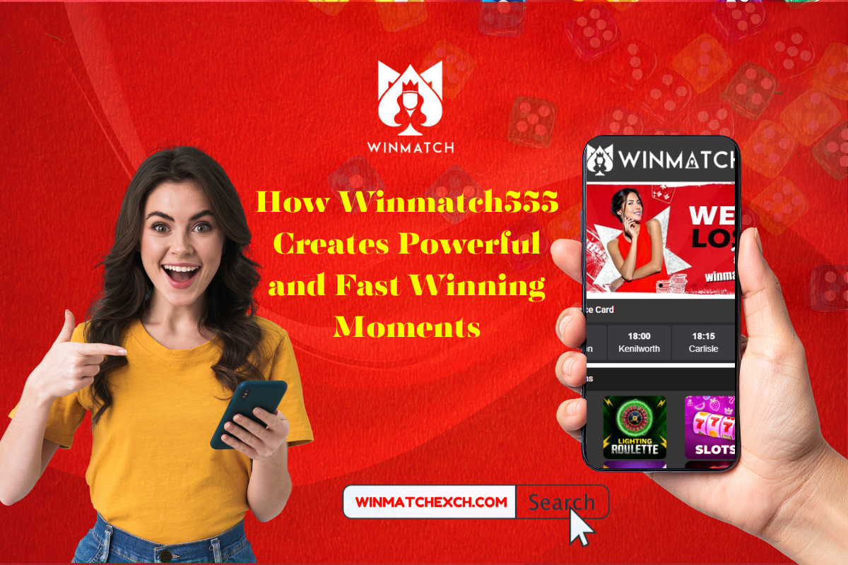 How Winmatch555 Creates Powerful and Fast Winning Moments